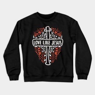 Love Like Jesus - Christian Quote Typography Crewneck Sweatshirt